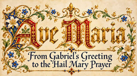 Illuminated Ave Maria lettering with floral decorations and the subtitle From Gabriel's Greeting to the Hail Mary Prayer